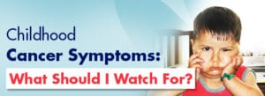 Childhood-Cancer-Symptoms-What-Should-I-Watch-For